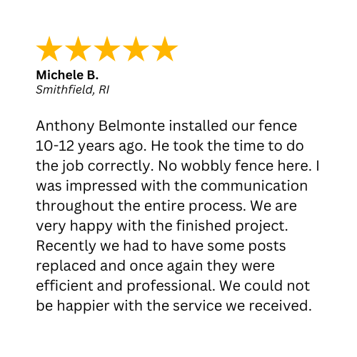 A 5-star review for the fence installation in Smithfield, RI by A. Belmonte & Son Fence Company