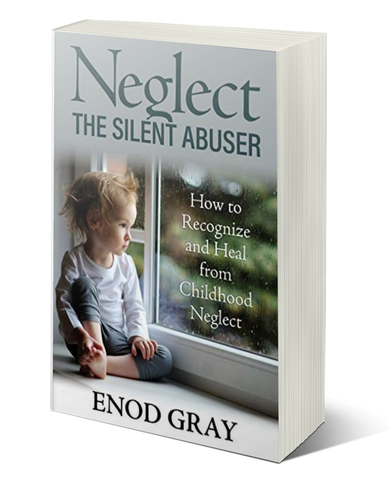 Neglect: The Silent Abuser by Enod Gray, LCSW, CSAT, CPLP, Certified EMDR Practitioner