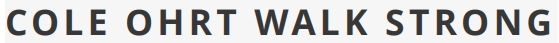 COLE OHRT WALK STRONG text.