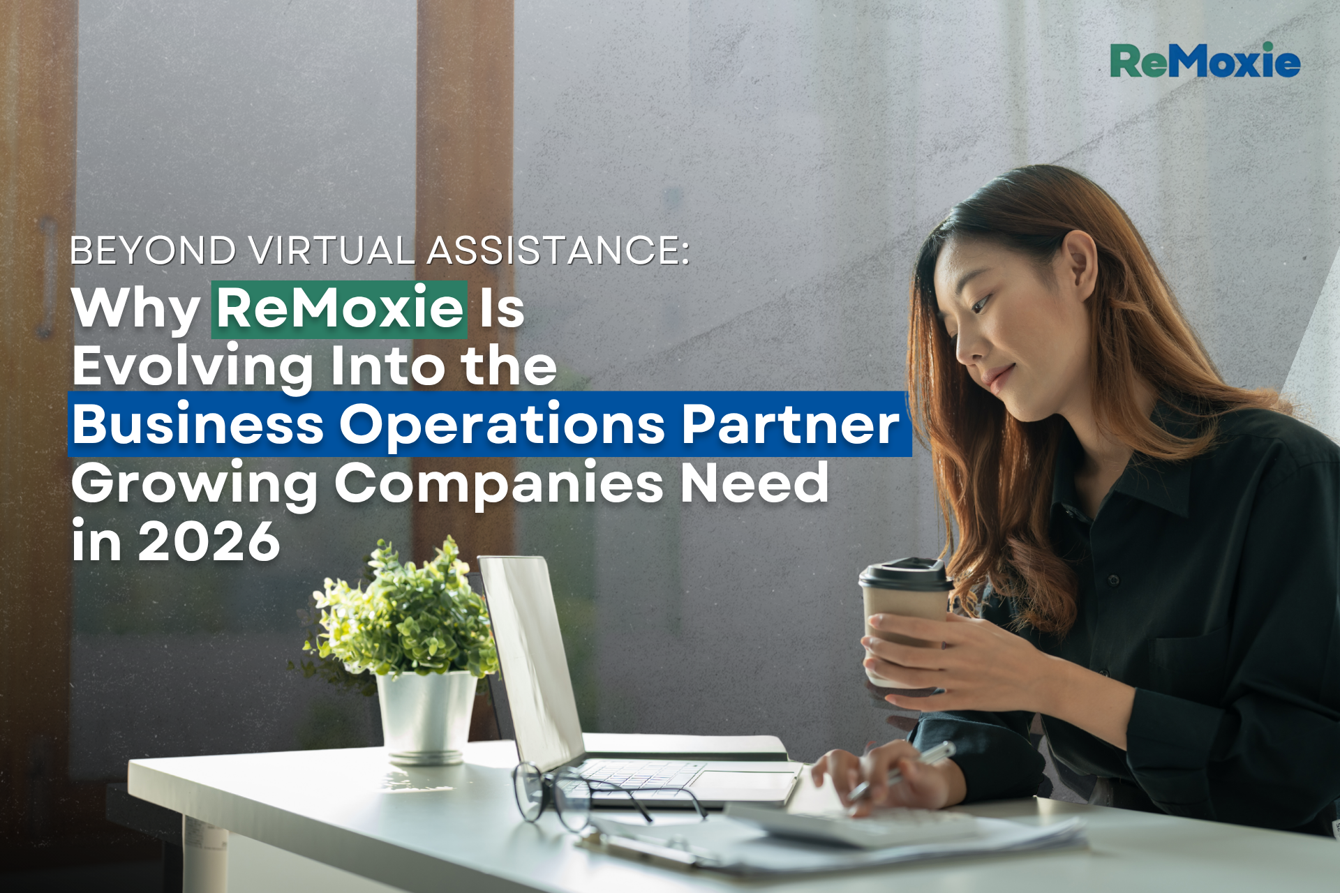 Beyond Virtual Assistance: Why ReMoxie Is Evolving Into the Business Operations Partner Growing Companies Need in 2026