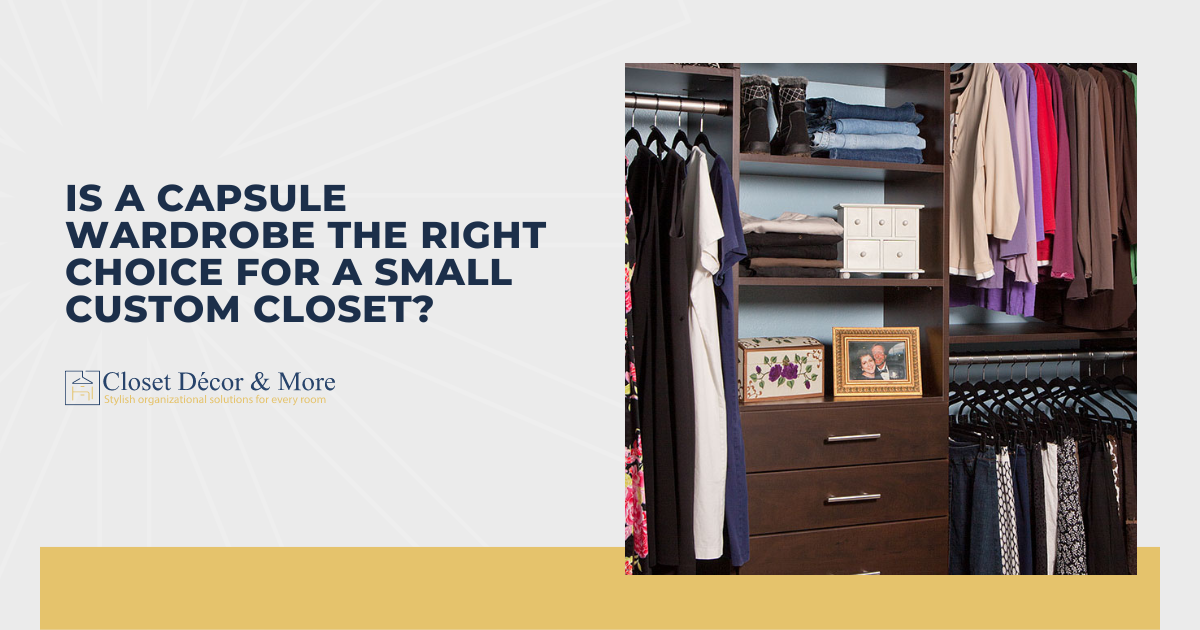 Is a Capsule Wardrobe the Right Choice for a Small Custom Closet?