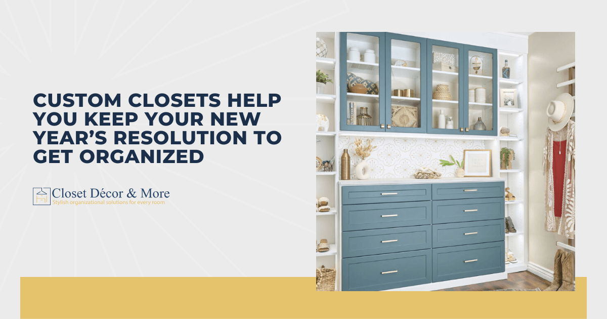 Custom Closets Help You Keep Your New Year’s Resolution to Get Organized
