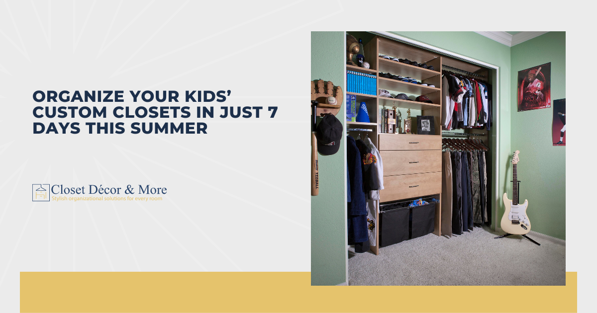 Get Your Kids’ Custom Closets in Order in Just 7 Days This Summer