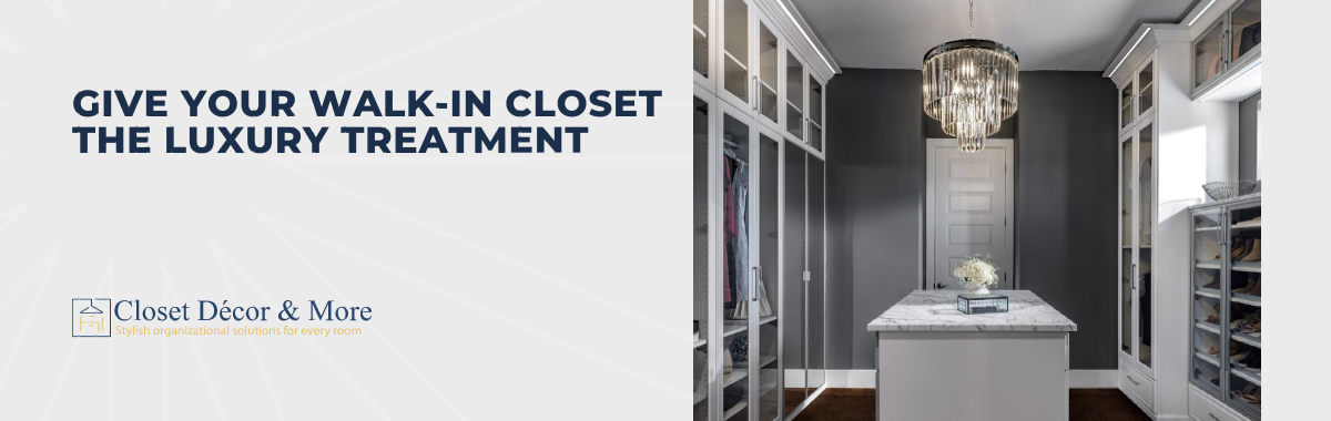 Give Your Walk-in Closet the Luxury Treatment