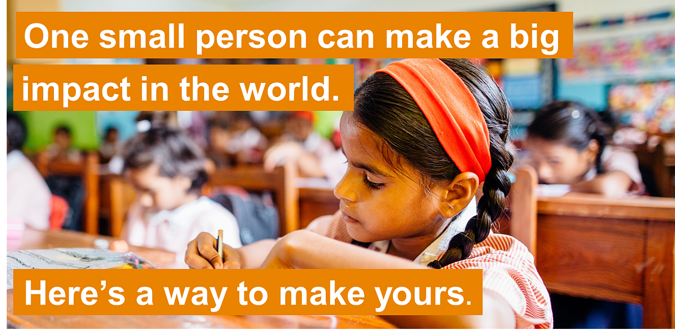 One small person can make a big impact in the world. Here's a way to make yours.