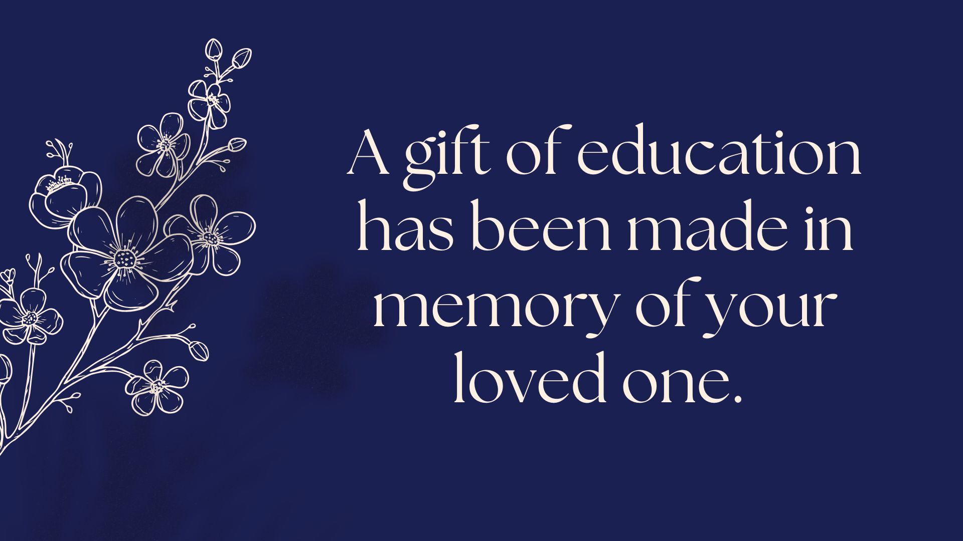 A gift of education has been made in memory of your loved one