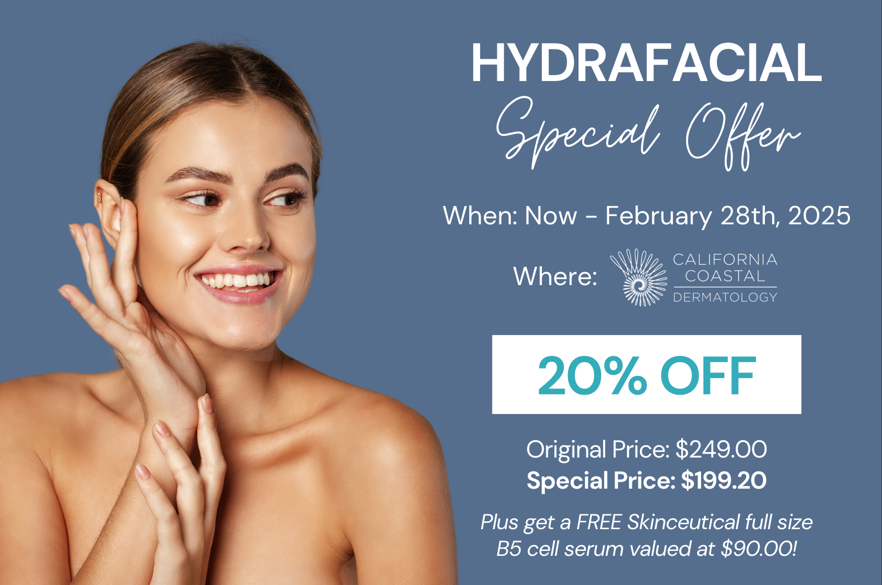 February 2025 Special: Hydra-Facial normally priced at $249.00 for 20% off making it $199.20.
Plus, receive a free Skinceutical full size B5 cell serum valued at $90.00.