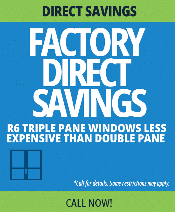 Advertisement: Factory Direct Savings on R6 triple pane windows, cheaper than double pane. Blue and green background.