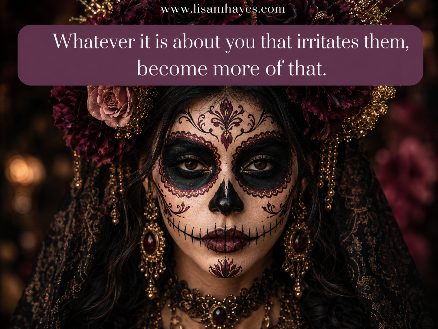 Frontal sugar skull portrait with floral crown and quote about becoming more of what irritates the p