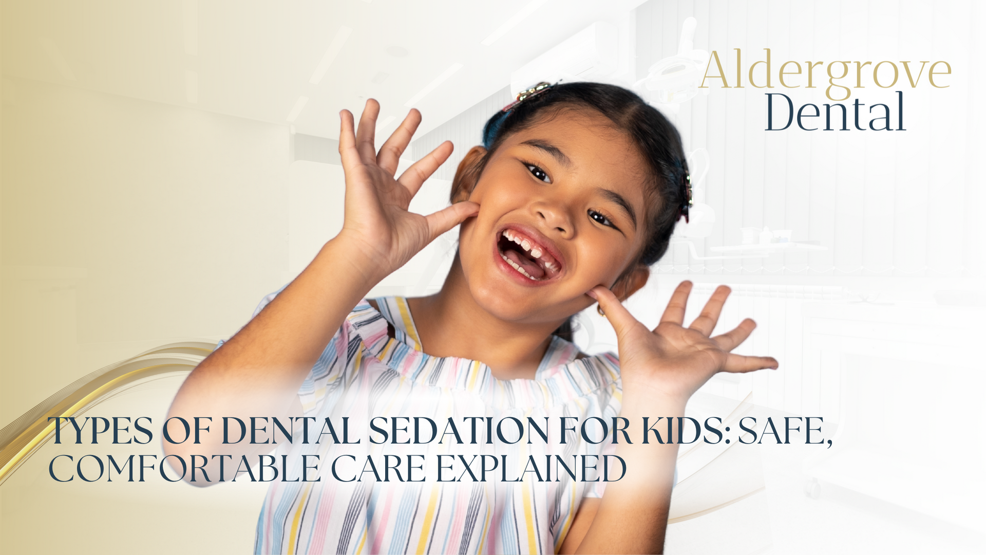 Smiling girl making hand gestures, dental office advertisement. Alderogrove Dental logo. Text: Types of dental sedation for kids: safe, comfortable care explained.