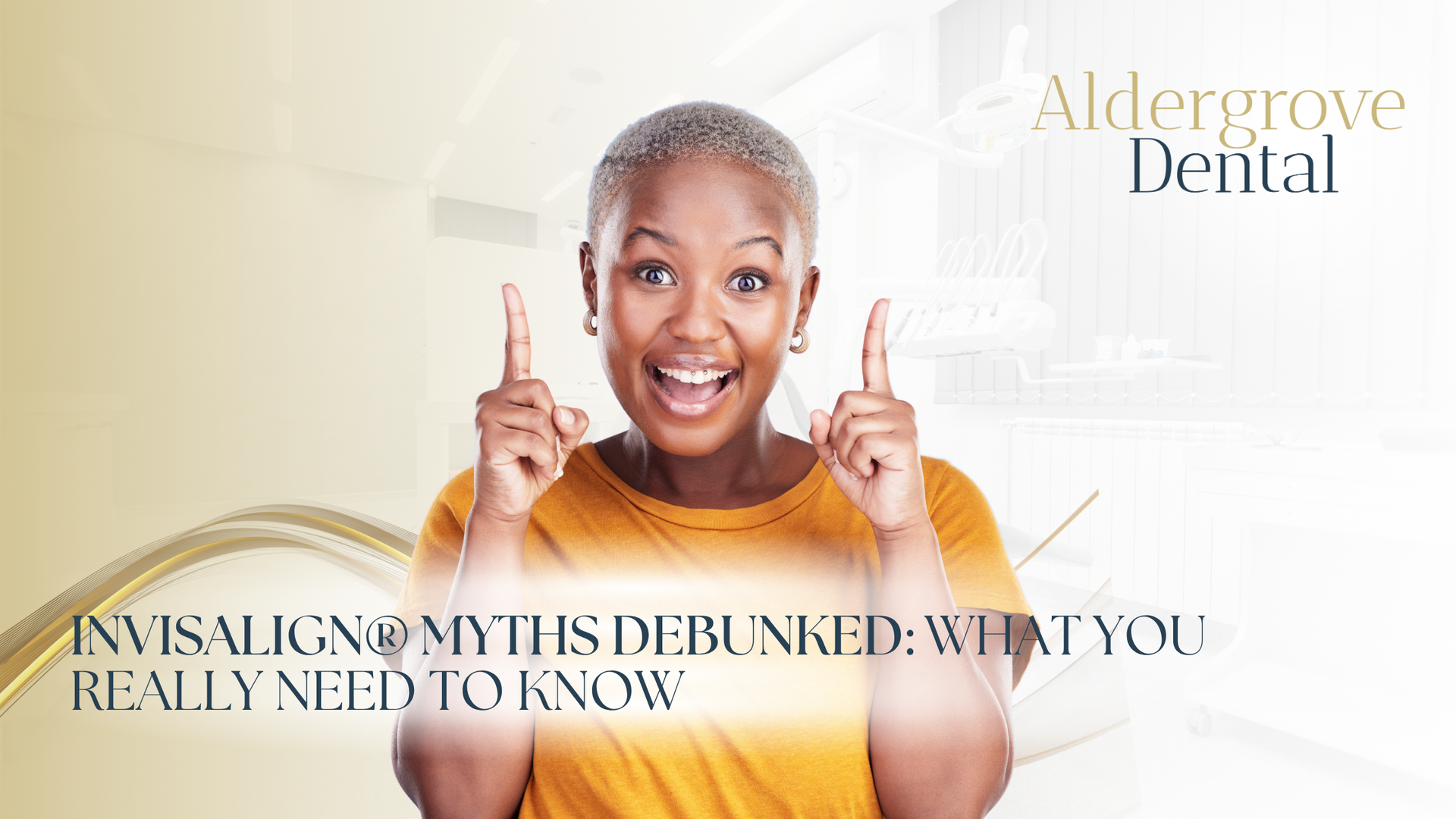 Woman pointing up, smiling. Text: Invisalign myths debunked. Aldergeove Dental logo in background.