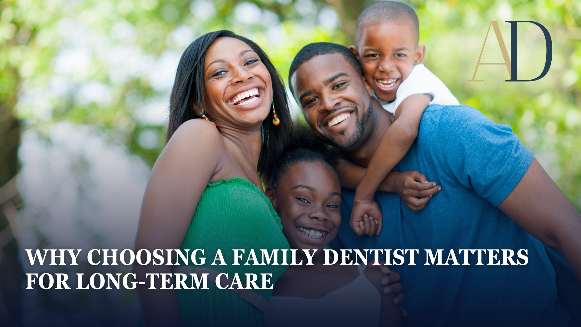 Smiling Black family outdoors; text: Why Choosing a Family Dentist Matters for Long-Term Care.