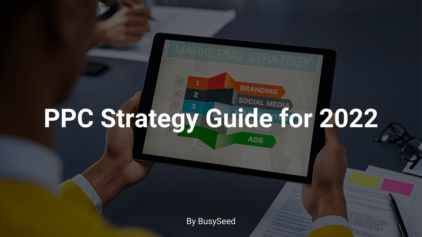 PPC Strategy Guide For 2022