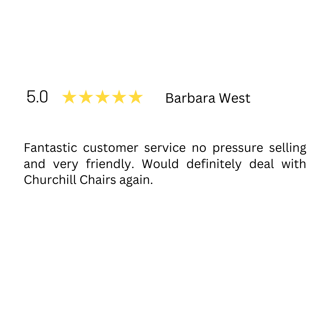Barbara west is a fantastic customer service no pressure selling and very friendly . would definitely deal with churchill chairs again.