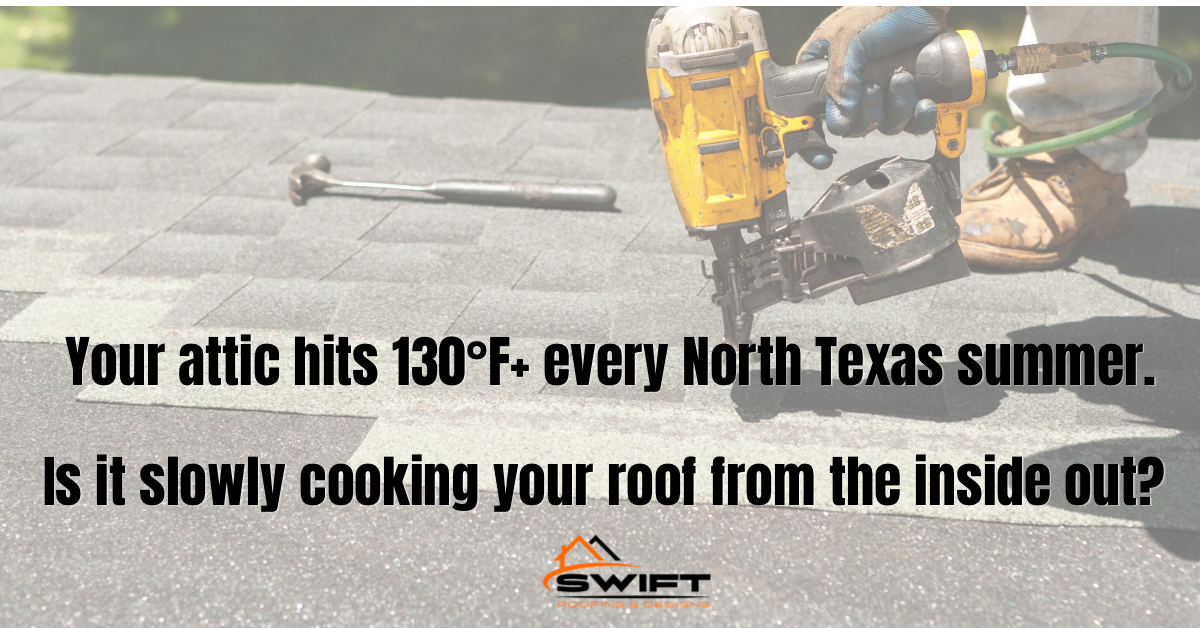 Summer heat roof damage North Texas Swift Roofing Rockwall Royse City attic ventilation