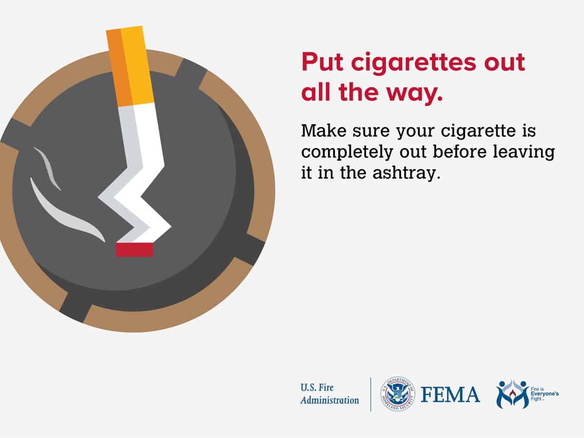 Put cigarettes out all the way. Make sure your cigarette is completely out before leaving it in the ashtray.