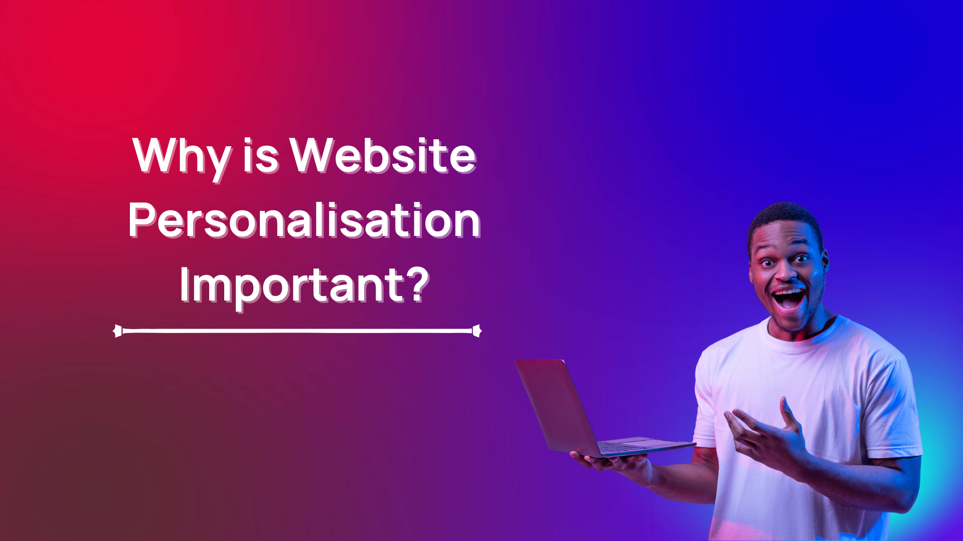 Why is Website Personalisation Important?