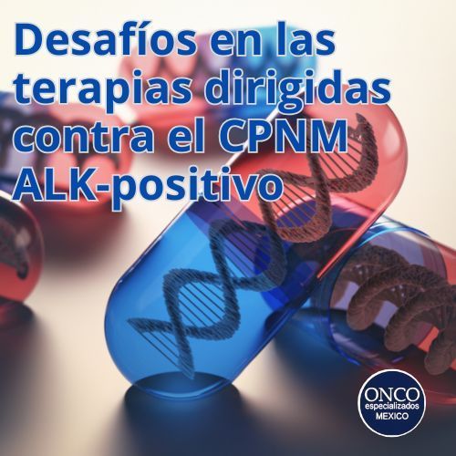 ADN y desafíos en terapias para CPNM ALK-positivo.