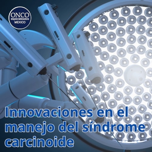 Innovaciones médicas para el manejo del síndrome carcinoide