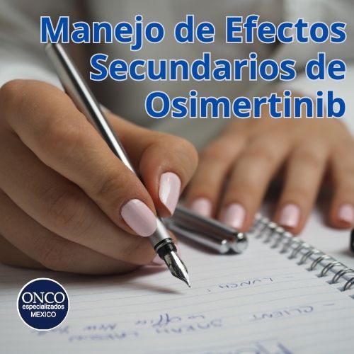 Osimertinib con recomendaciones para su manejo, enfocándose en la experiencia del paciente.