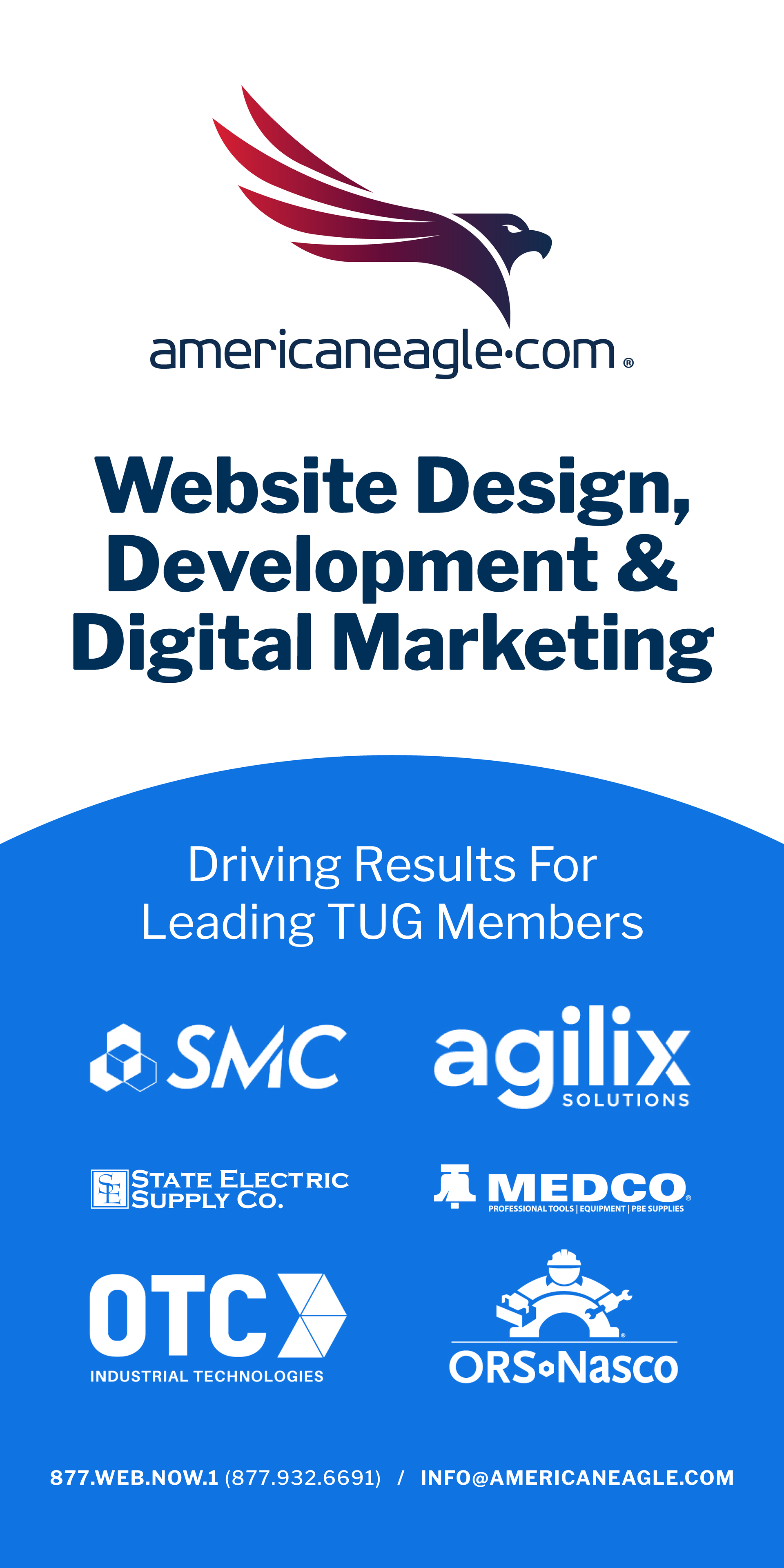 AmericanEagle.com Website, Development & Digital Marketing Driving Results for Leading TUG Members SMC agilix State Electric Medco OTC ORS Nasco 877.WEB.NOW.1 (877.932.6691) / INFO@AMERICANEAGLE.com