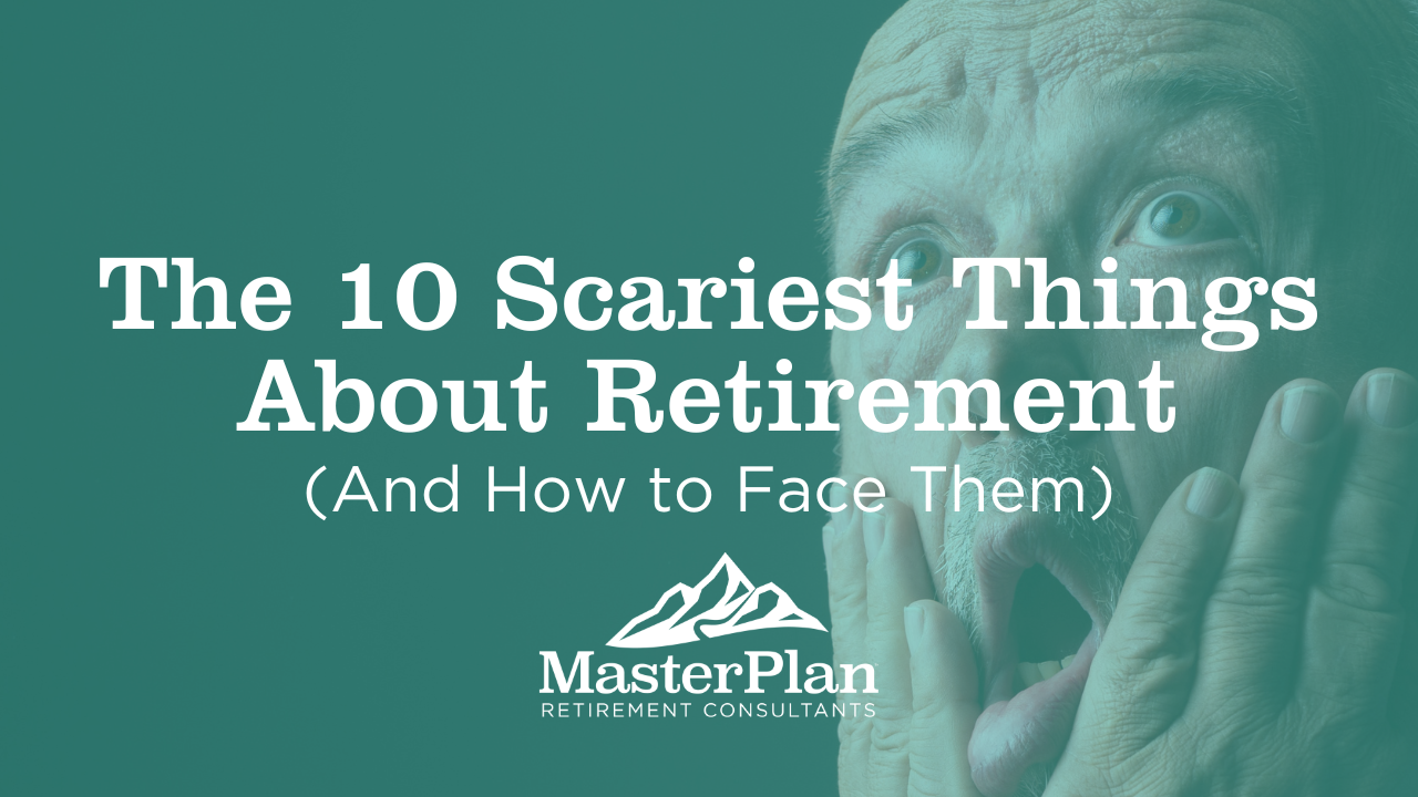 The 10 Scariest Things About Retirement (And How to Face Them)