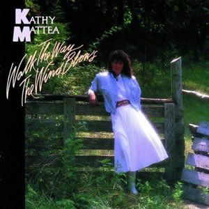 Walk The Way The Wind Blows - Kathy Mattea