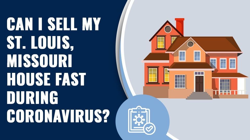 Sell Your St. Louis, Missouri House Fast During Coronavirus