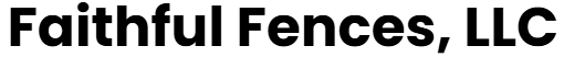 Faithful Fences, LLC
