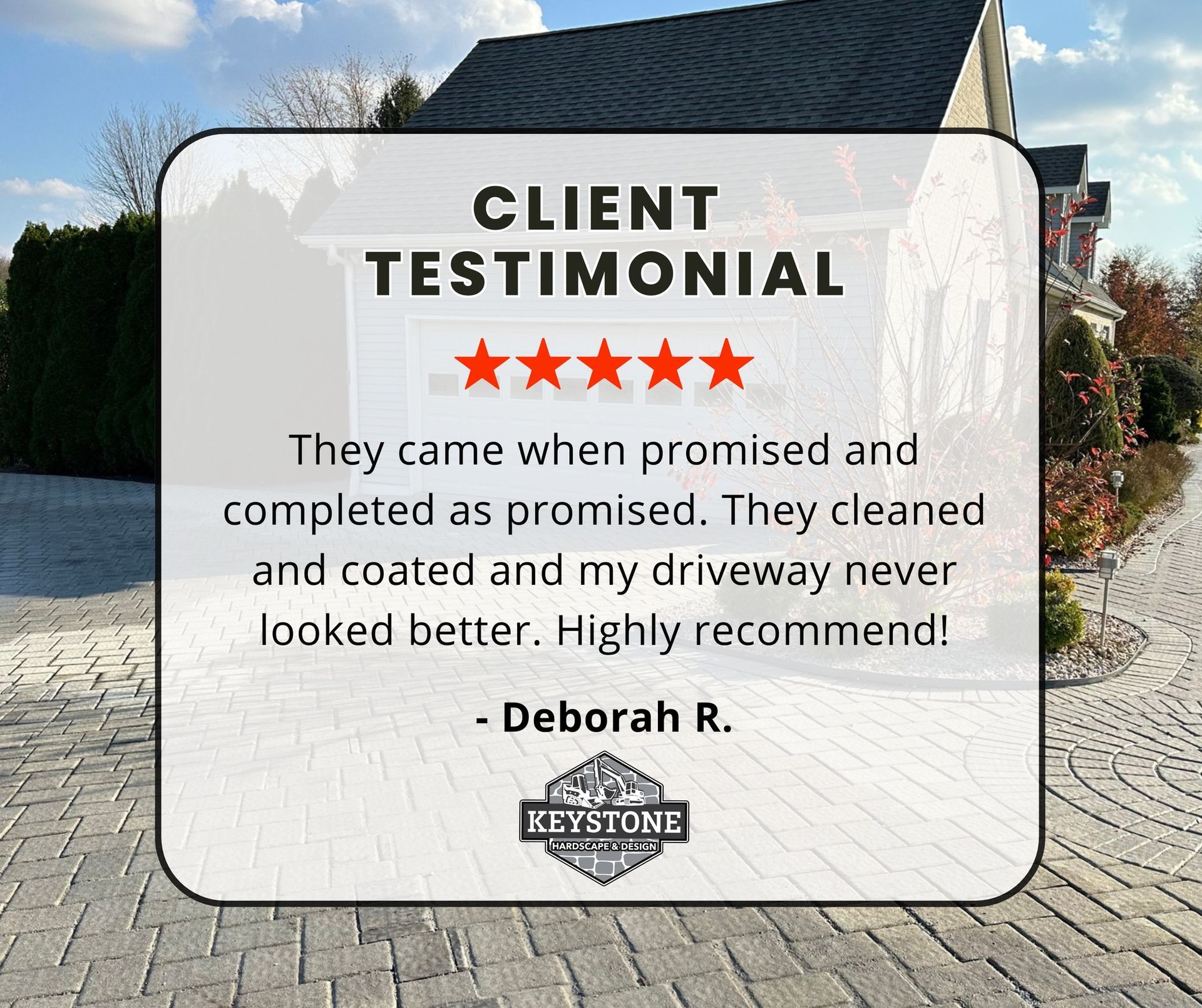 A client testimonial from deborah r. says they came when promised and completed as promised.
