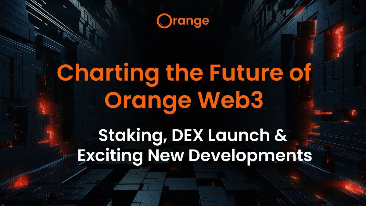 Charting the Future of Orange Web3 Staking, DEX Launch, and Exciting New Developments