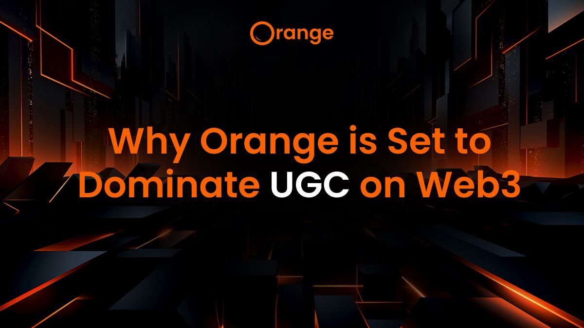 Why Orange is Set to Dominate UGC on Web3