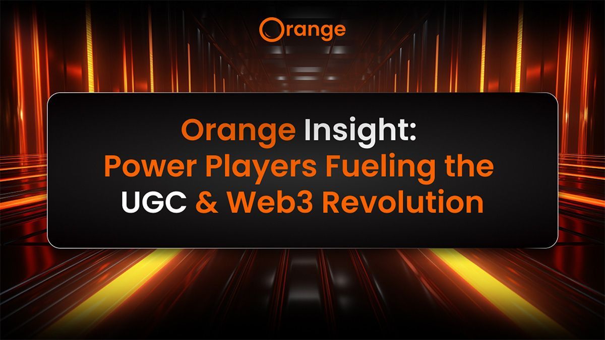 Graphic text showing Orange Insight: Power Players Fueling the UGC & Web3 Revolution