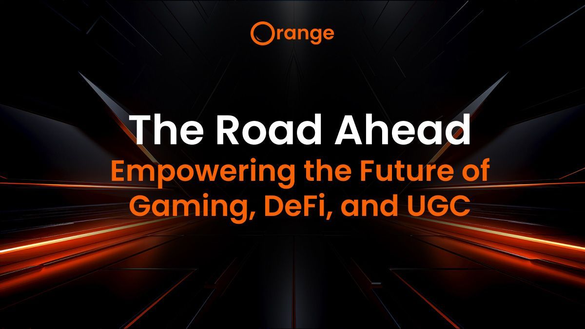 The Road Ahead for Orange Web3: Empowering the Future of Gaming, Defi, an UGC