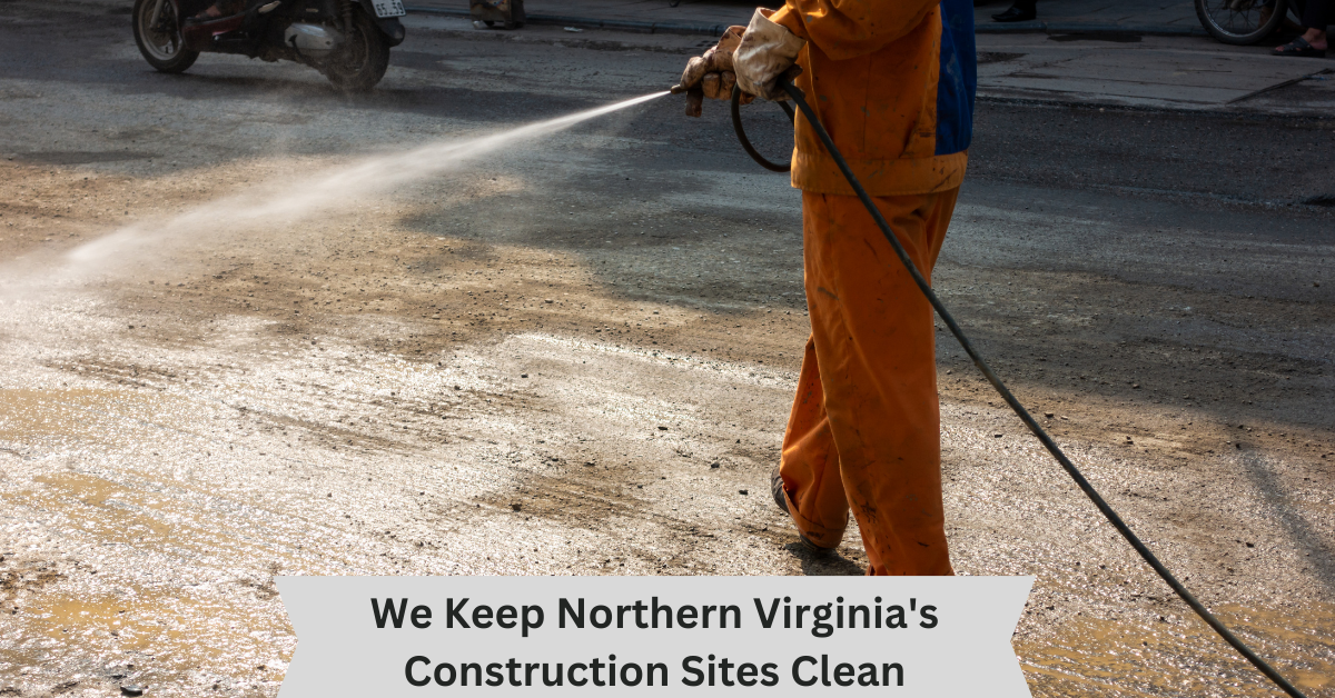 Construction Site Cleanup in Northern Virginia