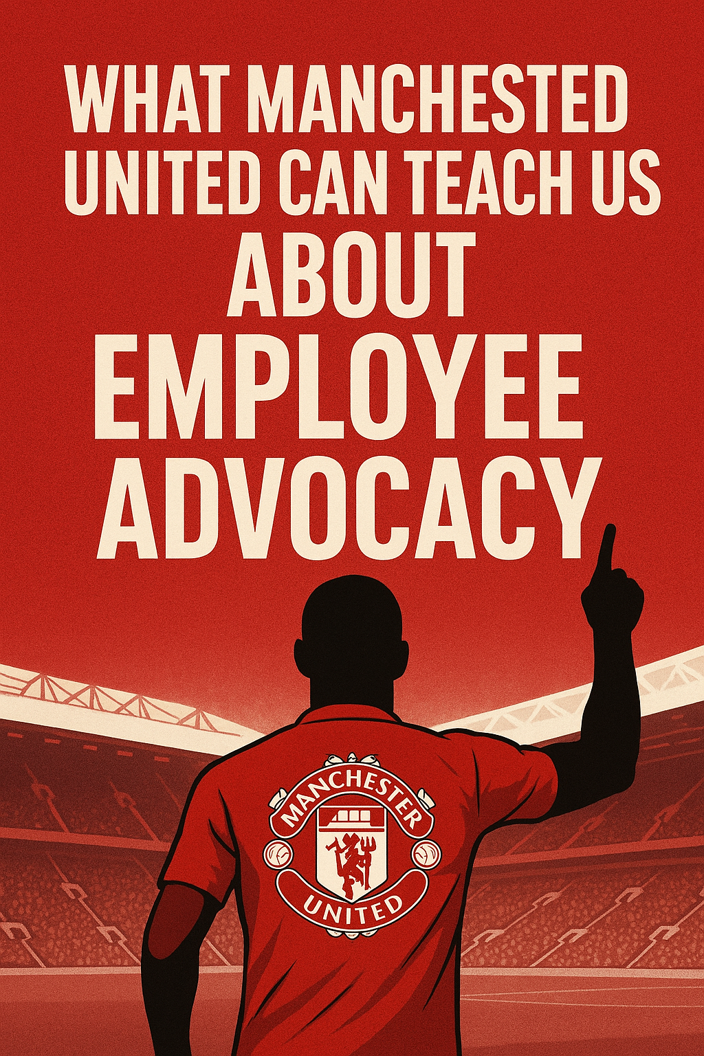 What Manchester United can teach us about employee advocacy