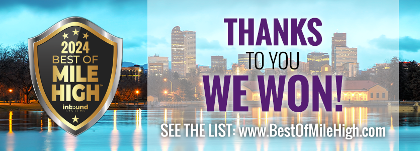 Thanks to you we won 2024 Best of Mile High. Click to see the list.