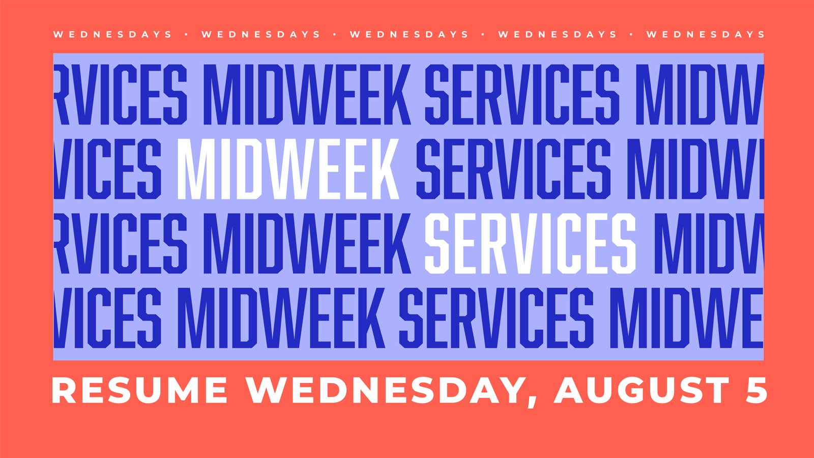 Blue promotional graphic repeating “MIDWEEK SERVICES” with “RESUME WEDNESDAY, AUGUST 5” on a coral banner.