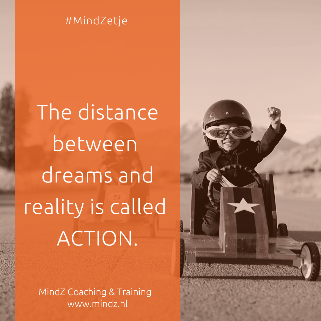MindZetje 16: The distance between dream and reality is called action