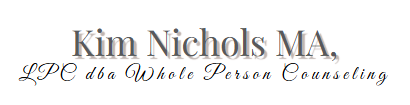 Kim Nichols MA, LPC dba Whole Person Counseling Kim Nichols MA, LPC dba Whole Person Counseling text in a serif font.
