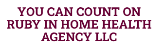 Text reads: You can count on Ruby in Home Health Agency LLC.