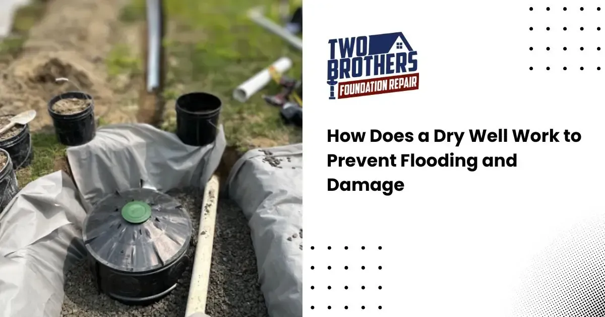 How Does a Dry Well Work to Prevent Flooding and Damage, twobrosfoundationrepair