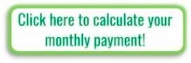 A green button that says click here to calculate your monthly payment