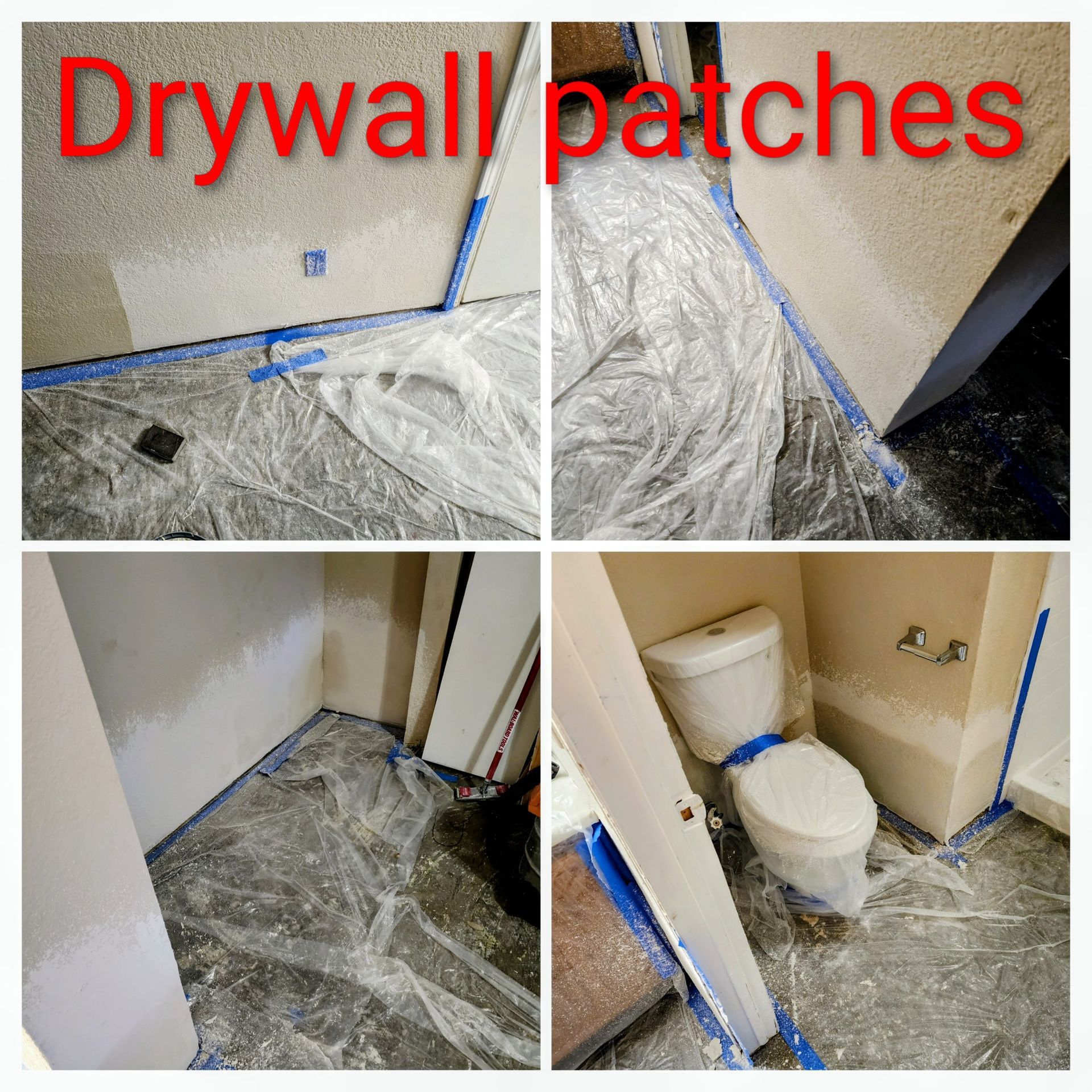 Drywall patches: Rooms with plastic sheeting and blue tape covering surfaces during patching. One with toilet.