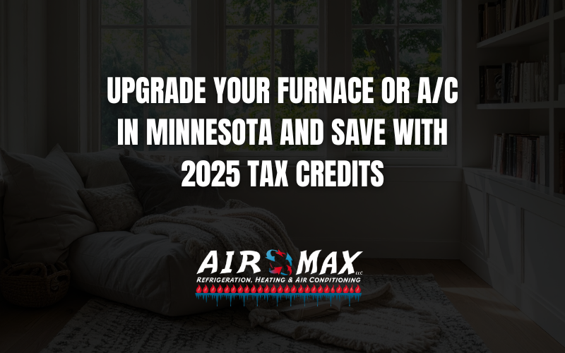 Ad for Air Max: Upgrade furnace/AC in Minnesota, save with 2025 tax credits.