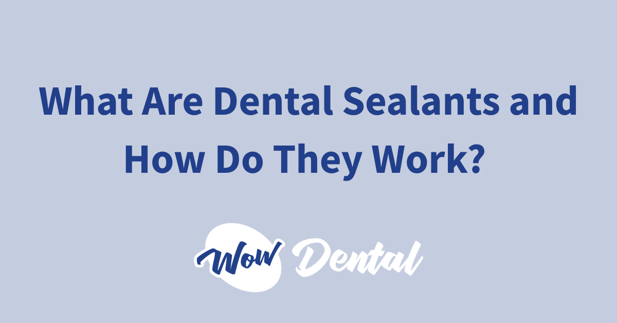What are dental sealants and how do they work ?