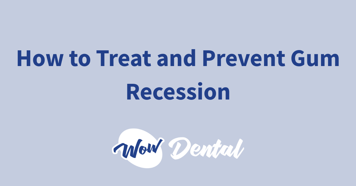 How to Treat and Prevent Gum Recession