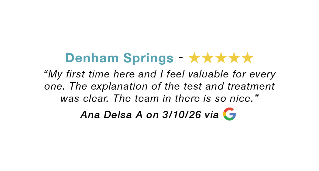 Denham Springs five-star review. First time here. I feel valuable. Explanation...clear. Team so nice.