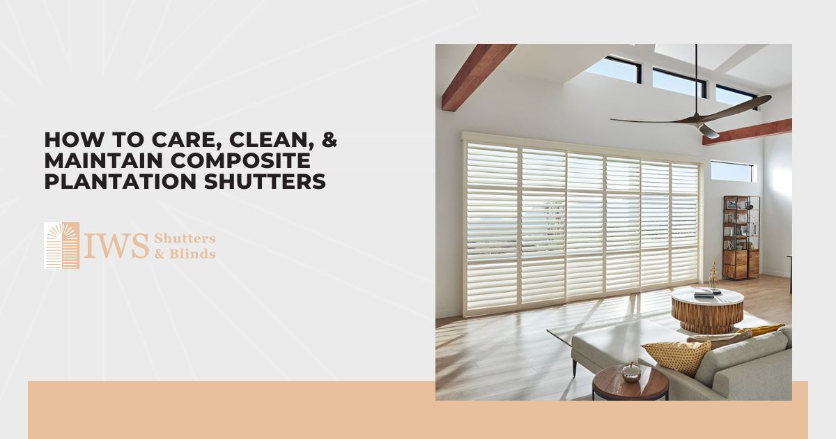 How to Care, Clean, & Maintain Composite Plantation Shutters