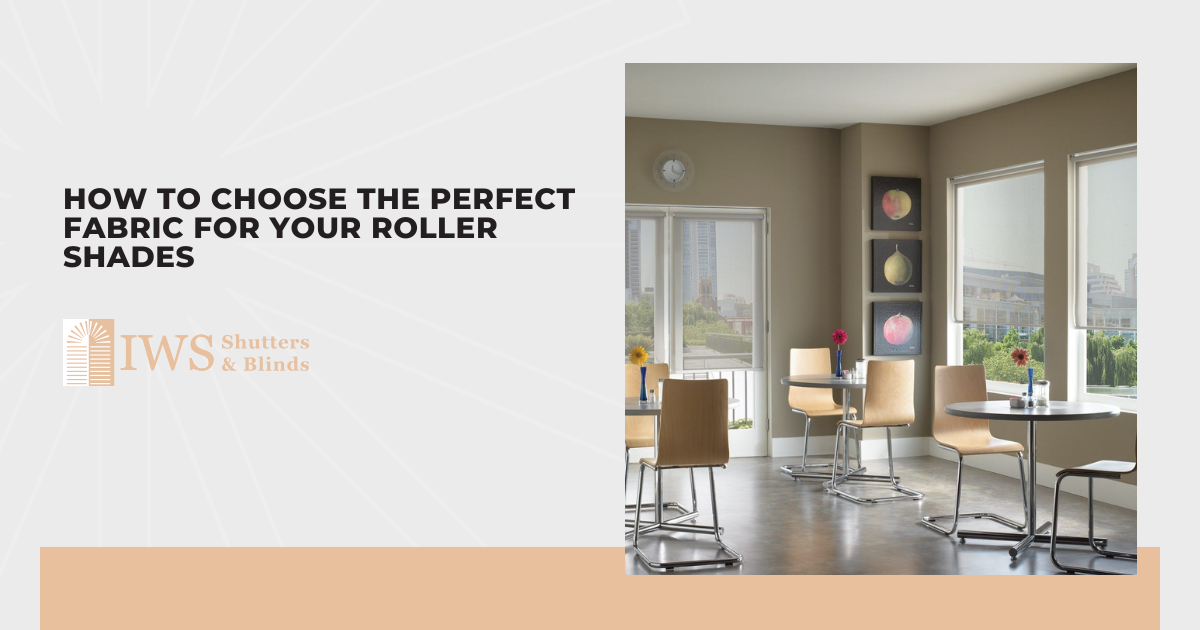 How to Choose the Perfect Fabric for Your Roller Shades